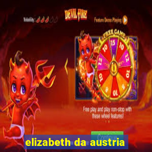 elizabeth da austria